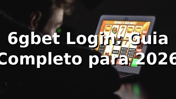 6gbet Login: Guia Completo para 2026 🚀